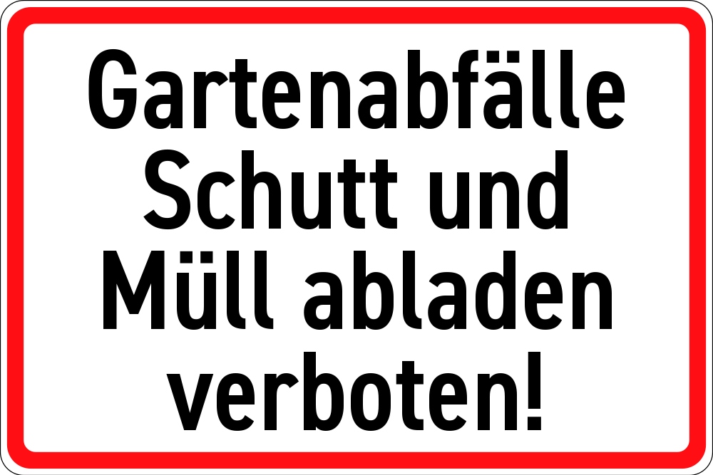 Gartenabfall, Schutt, Müll abladen verboten